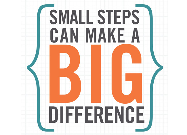 Small Steps Can Make a BIG Difference